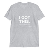 I Got This Short-Sleeve Unisex T-Shirt