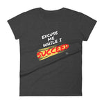 Excuse Me While I Succeed Women's short sleeve t-shirt