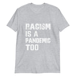 Racism is a Pandemic Too Short-Sleeve Unisex T-Shirt