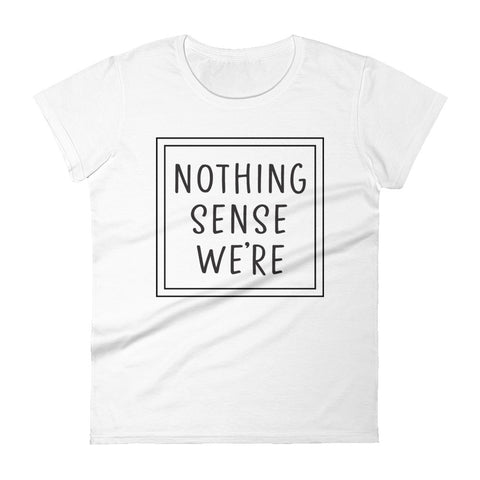 Nothing Makes Sense 1 Women's short sleeve t-shirt