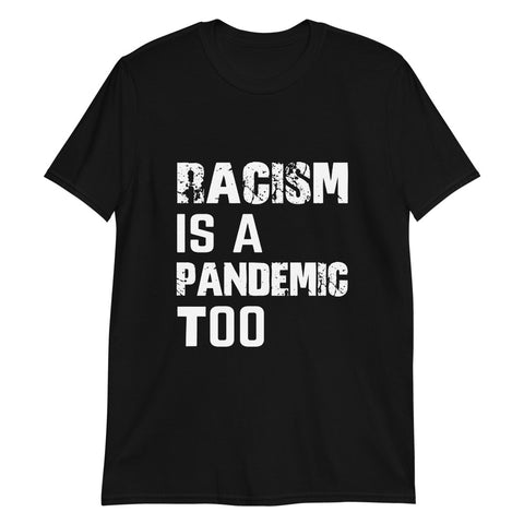 Racism is a Pandemic Too Short-Sleeve Unisex T-Shirt