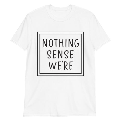 Nothing Makes Sense 1 Short-Sleeve Unisex T-Shirt