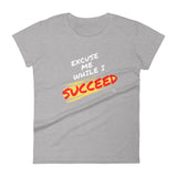 Excuse Me While I Succeed Women's short sleeve t-shirt