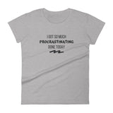 I Got So Much Procrastinating Women's short sleeve t-shirt