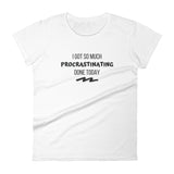 I Got So Much Procrastinating Women's short sleeve t-shirt