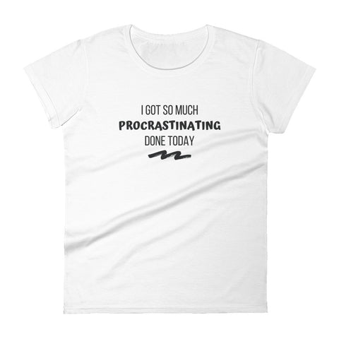 I Got So Much Procrastinating Women's short sleeve t-shirt